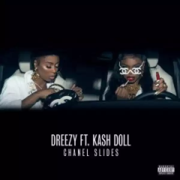 Dreezy - Chanel Slides (feat. Kash Doll)